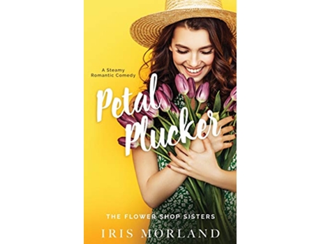 Livro Petal Plucker The Flower Shop Sisters Book 1 de Iris Morland (Inglês)