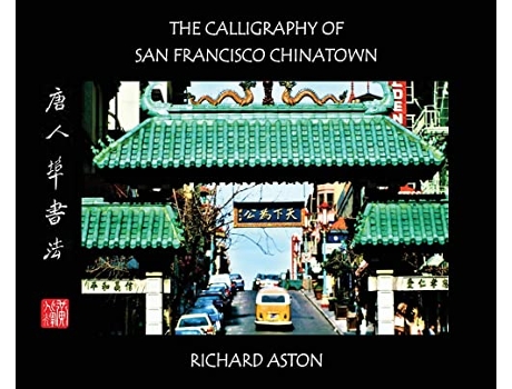 Livro Calligraphy of San Francisco Chinatown de Richard Aston (Inglês - Capa Dura)