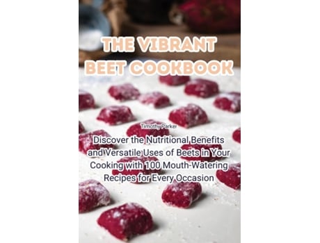 Livro The Vibrant Beet Cookbook de Timothy Parker (Inglês)