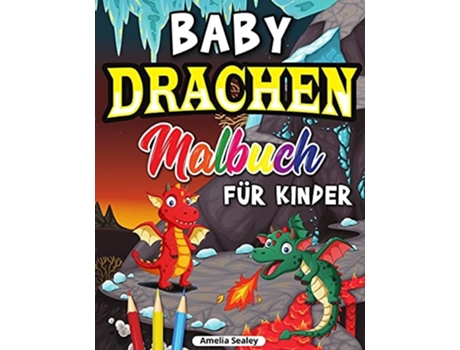 Livro Drachen Malbuch Für Kinder Niedliches Baby-drachen-malbuch, Drachenzeitalter-malbuch Für Entspannung Und Stressabbau De Sealey (alemão)