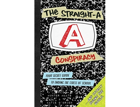 Livro The StraightA Conspiracy Your Secret Guide to Ending the Stress of School and Totally Ruling the World de Hunter Maats Katie OBrien (Inglês)