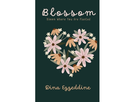 Livro Blossom Bloom Where You Are Planted de DINA EZZEDDINE (Inglês)