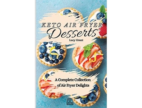 Livro Keto Air Fryer Desserts A Complete Collection of Air Fryer Delights de Lucy Grant (Inglês)