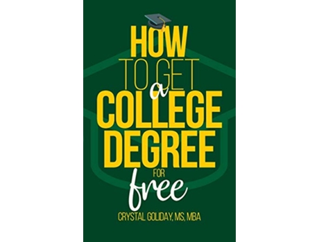 Livro How To Get A College Degree For Free de Crystal Goliday (Inglês - Capa Dura)