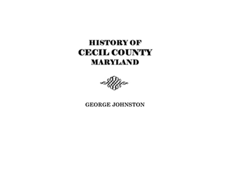 Livro History Of Cecil County, Maryland De George Johnston (inglês)
