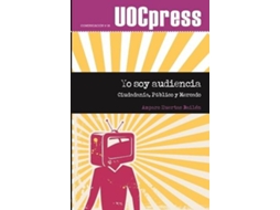 Livro Yo Soy Audiencia. Ciudadanía, Público Y Mercado de Amparo Huertas Bailén (Espanhol)