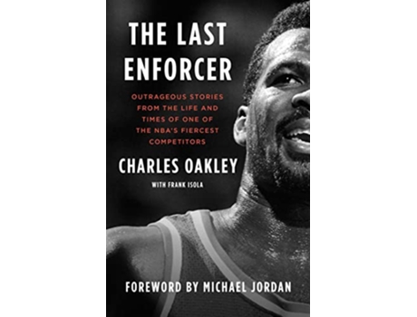 Livro The Last Enforcer Outrageous Stories From the Life and Times of One of the NBAs Fiercest Competitors de Charles Oakley (Inglês)