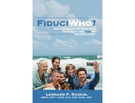 Livro FiduciWho? What a Real Fiduciary Will Tell You about How to Protect, Grow, Enjoy, and Transfer Your Wealth de Leonard Raskin (Inglês)