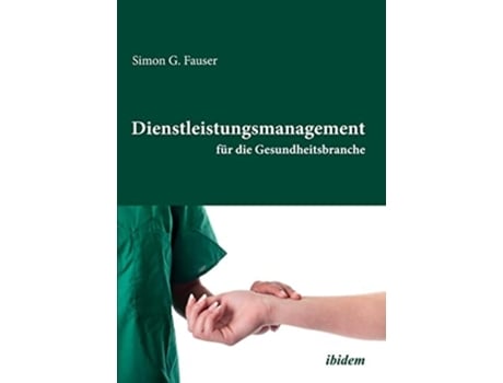Livro Dienstleistungsmanagement Für Die Gesundheitsbranche. De Simon G Fauser (alemão)