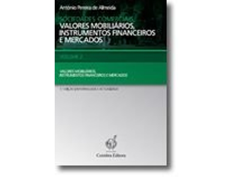 Livro Sociedades Comerciais, Valores Mobiliários, Instrumentos Financeiros e Mercados - Volume 2 de António Pereira de Almeida