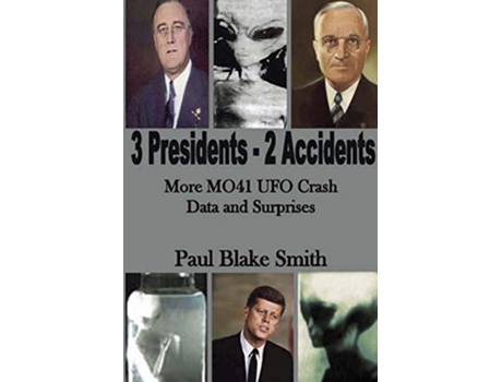 Livro 3 Presidents 2 Accidents More MO41 UFO Crash Data and Surprises de Paul Blake Smith (Inglês)