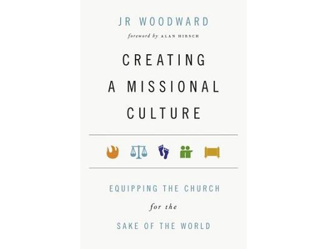Livro creating a missional culture - equipping the church for the sake of the world de jr woodward,alan hirsch (inglês)
