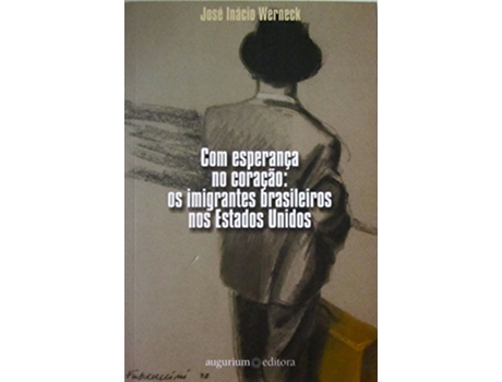 Livro Com Esperança no Coração Os Emigrantes Brasileiros nos Estados Unidos de José Inácio Werneck (Português do Brasil)