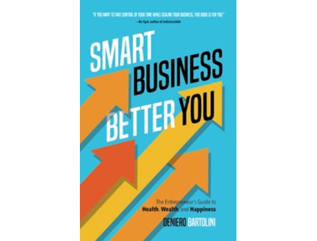 Livro Smart Business Better You The Entrepreneurs Guide to Health Wealth and Happiness de Deniero Bartolini (Inglês)