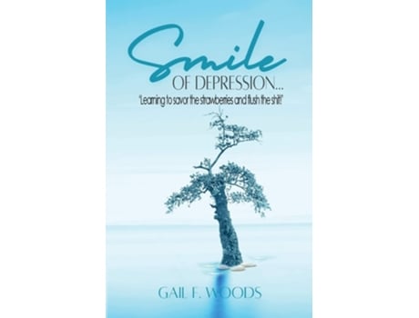 Livro Smile of Depression... Learning to savor the strawberries and flush the shit! de Gail F Woods (Inglês)