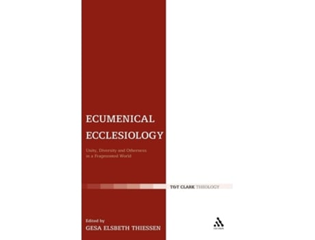 Livro Ecumenical Ecclesiology Unity, Diversity And Otherness In A Fragmented World De Gesa Elsbeth Thiessen (inglês - Capa Dura)