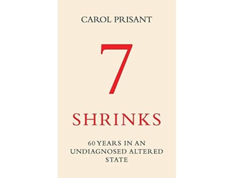 Livro 7 Shrinks 60 Years in an Undiagnosed Altered State de Carol Prisant (Inglês)