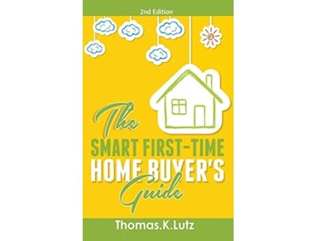 Livro The Smart First-time Home Buyers Guide How To Avoid Making First-time Home Buyer Mistakes De Thomas K Lutz (inglês)