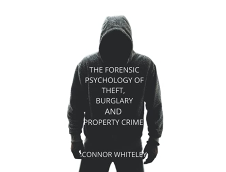 Livro The Forensic Psychology of Theft Burglary and Property Crime An Introductory Series de Connor Whiteley (Inglês)