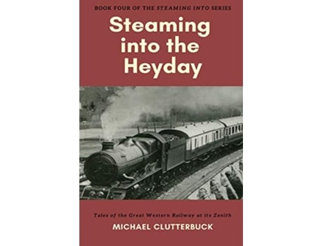 Livro Steaming into the Heyday Tales of the Great Western Railway at its Zenith de Michael Clutterbuck (Inglês)