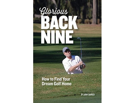 Livro Glorious Back Nine How to Find Your Dream Golf Home de Larry Gavrich (Inglês)