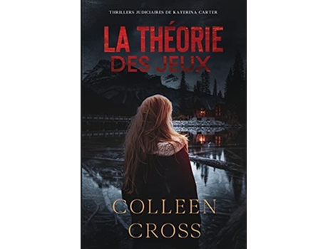 Livro La théorie des Jeux Crimes et enquêtes Thrillers judiciaires de Katerina Carter French Edition de Colleen Cross (Francês)
