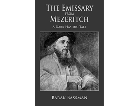 Livro The Emissary From Mezeritch A Dark Hasidic Tale De Barak A Bassman (inglês)