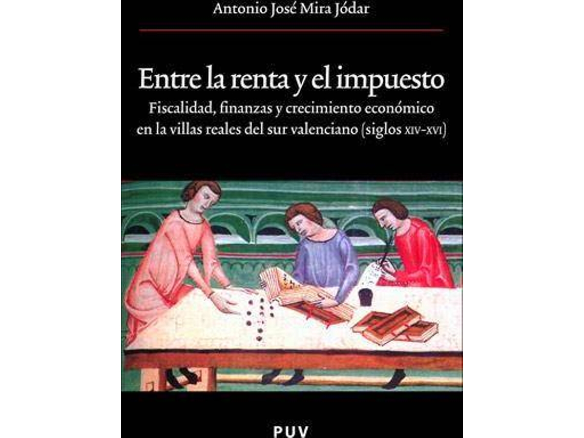 Livro Entre la renta y el impuesto fiscalidad, finanzas y crecimiento en las villas reales del sur valenciano de Antonio Jose Mira Jodar (Espanhol)