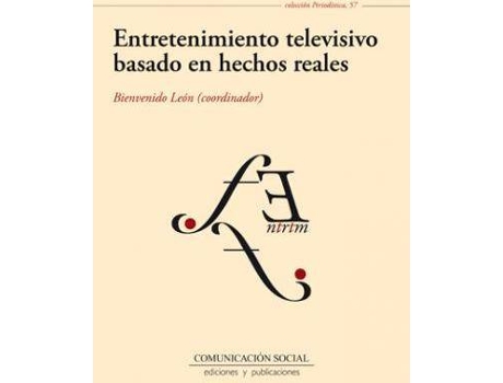 Livro Entretenimiento televisivo basado en hechos reales : géneros, formatos y tendencias de Bienvenido León Anguiano (Espanhol)