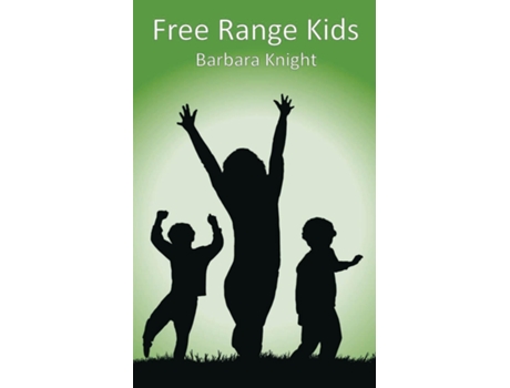 Livro Free Range Kids De Knight, Barbara Et Al. (inglês)
