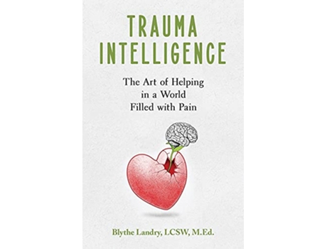 Livro Trauma Intelligence The Art of Helping in a World Filled with Pain de Blythe Landry (Inglês)