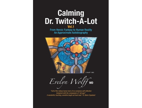 Livro Calming Dr. Twitch-a-lot From Heroic Fantasy To Human Reality - An Approximate Autobiography De Evelyn Wolff (inglês)