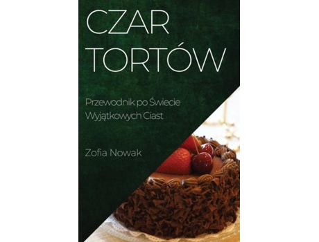 Livro Czar Tortów Przewodnik po Swiecie Wyjatkowych Ciast de Zofia Nowak (Inglês)