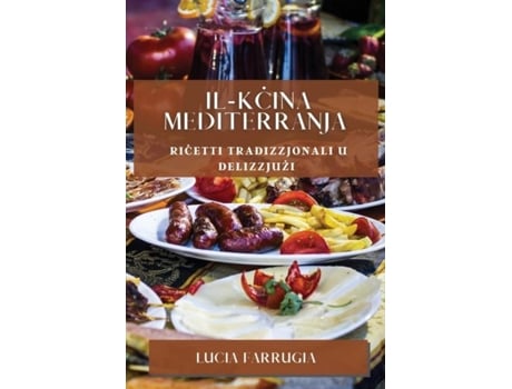 Livro Il-Kcina Mediterranja Ricetti Tradizzjonali u Delizzjuzi de Lucia Farrugia (Inglês)