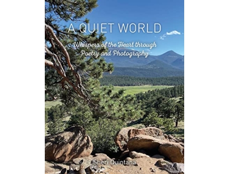 Livro A Quiet World Whispers of the Heart through Poetry and Photography de Sheri Quintana (Inglês)