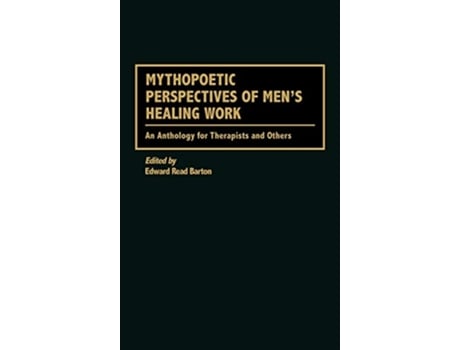 Livro Mythopoetic Perspectives of Mens Healing Work An Anthology for Therapists and Others de Edward R Barton (Inglês)