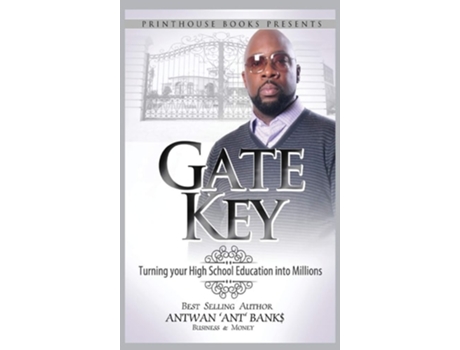 Livro Gate Key Turning Your High School Education Into Millions De Antwan 'ant ' Bank$ (inglês - Capa Dura)