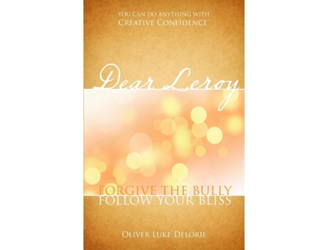 Livro Dear Leroy Forgive The Bully, Follow Your Bliss de Oliver Luke Delorie (Inglês)