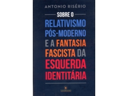 Livro Sobre O Relativismo PosModerno E A Fantasia Fascista Da Esquerda Identitaria de Antonio Risério (Português do Brasil)