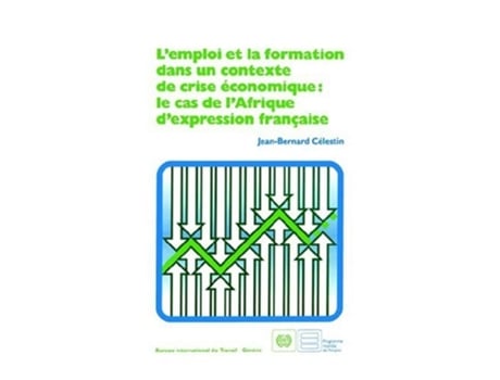 Livro Lemploi Et La Formation Dans Un Contexte De Crise Économique Le Cas De Lafrique Dexpression Française De Jean-bernard Célestin (inglês)