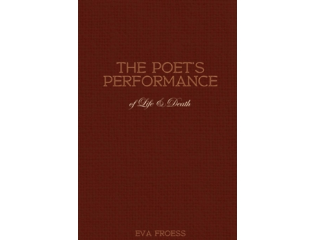 Livro The Poets Performance of Life amp Death de Eva Froess (Inglês)