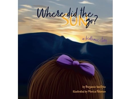 Livro Where Did The Sun Go? A Bedtime Story De Benjamin Vandyke (inglês - Capa Dura)
