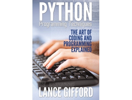 Livro Python Programming Techniques The Art Of Coding And Programming Explained De Lance Gifford (inglês)