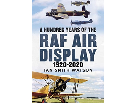 Livro Hundred Years of the RAF Air Display de Ian Smith Watson (Inglês - Capa Dura)