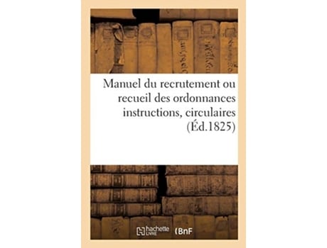Livro manuel du recrutement ou recueil des ordonnances instructions, circulaires. 2e edition de collectif (francês)