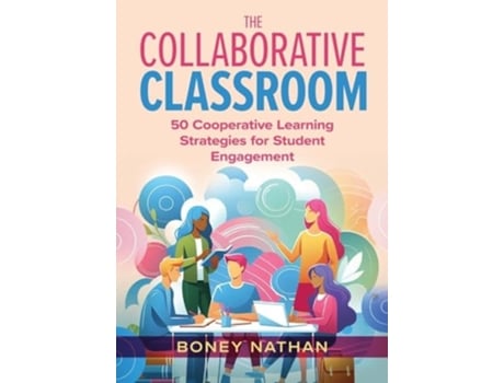 Livro The Collaborative Classroom 50 Cooperative Learning Strategies for Student Engagement de Boney Nathan (Inglês)