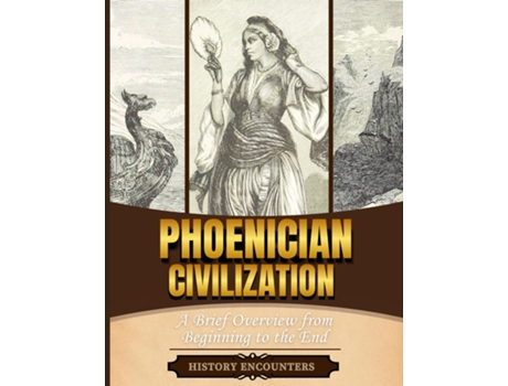 Livro Phoenician Civilization A Brief Overview from Beginning to the End de History Encounters (Inglês)