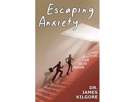 Livro Escaping Anxiety Power Ideas for Positive Living de Dr James E Kilgore (Inglês)