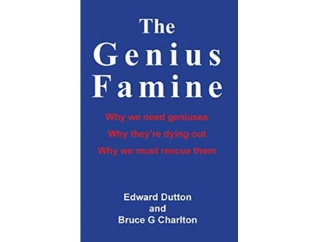 Livro The Genius Famine Why we need geniuses why they are dying out why we must rescue them de Bruce Charlton Edward Dutton (Inglês)