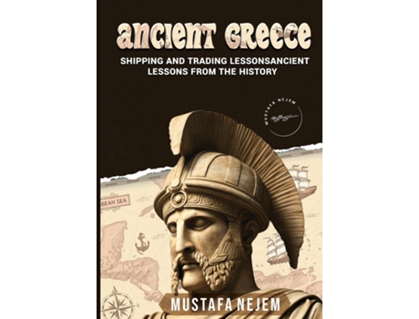 Livro ANCIENT GREECE SHIPPING AND TRADING LESSONS FROM HISTORY de Mustafa Nejem (Inglês)
